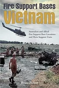 Fire Support Bases Vietnam: Australian and Allied Fire Support Base Locations and Main Support Units