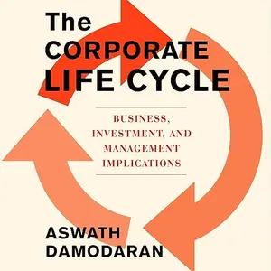 The Corporate Life Cycle: Business, Investment, and Management Implications [Audiobook]