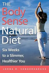 The Body Sense Natural Diet: Six Weeks to a Slimmer, Healthier You