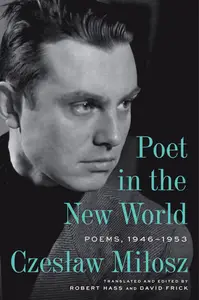 Poet in the New World: Poems, 1946–1953