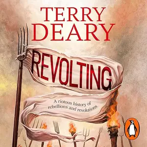 Revolting: A Riotous History of Rebellions and Revolutions [Audiobook]