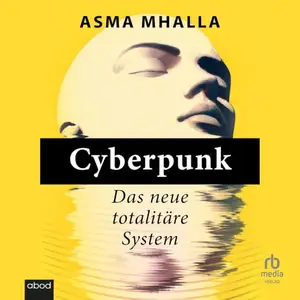 Asma Mhalla - Cyberpunk: Das neue totalitäre System [Hörbuch]