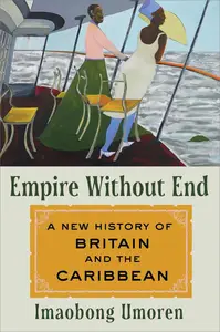 Empire Without End: A New History of Britain and the Caribbean, US Edition