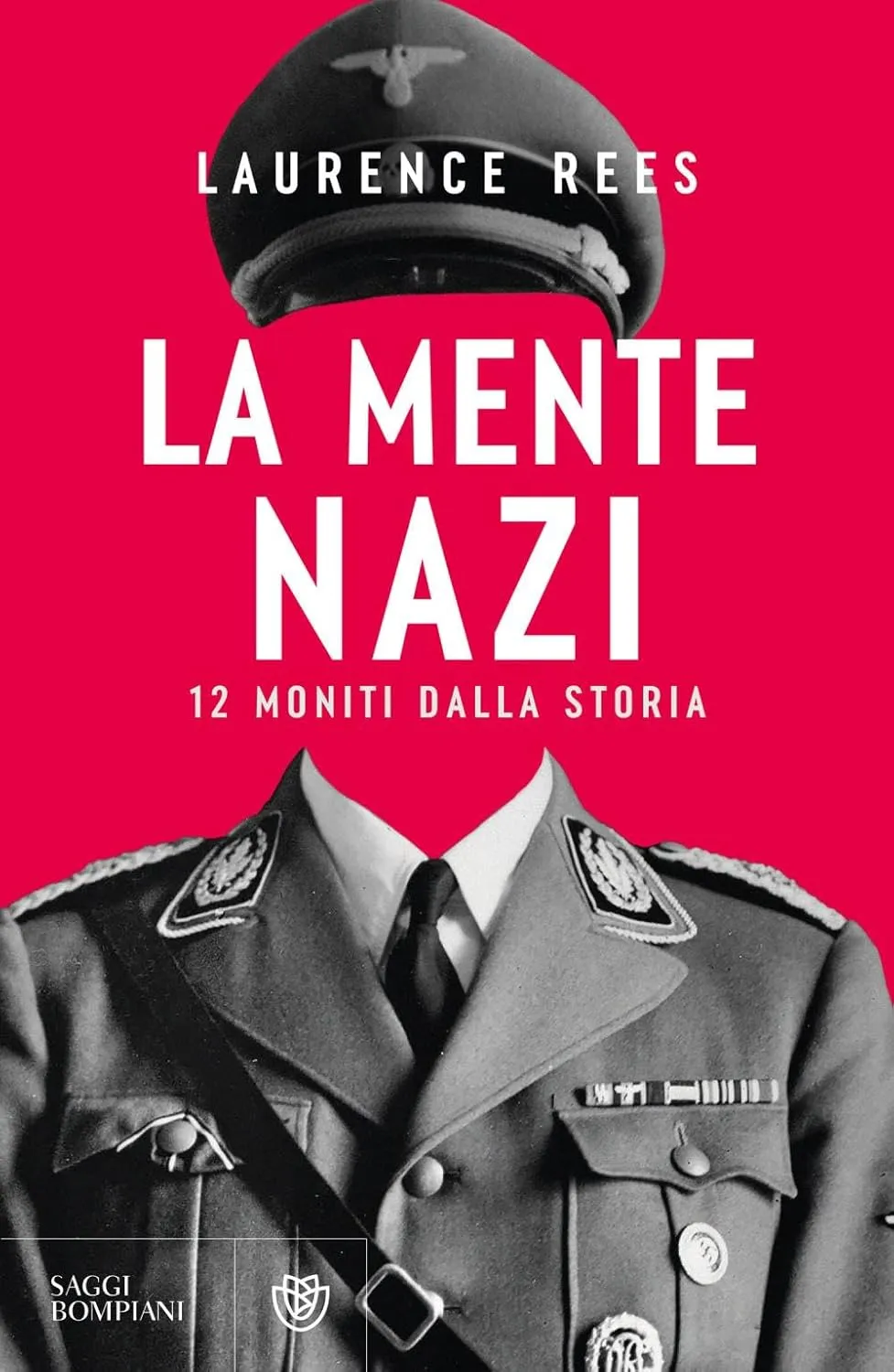 Laurence Rees - La mente nazi. 12 moniti dalla storia
