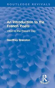 An introduction to the French poets: Villon to the present day