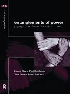 "Entanglements of Power. Geographies of Domination and Resistance" Ed. by J.P.Sharp, P.Routledge, C.Philo and R.Paddison