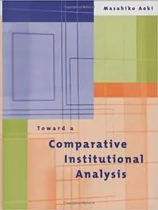 Toward a Comparative Institutional Analysis (Repost)