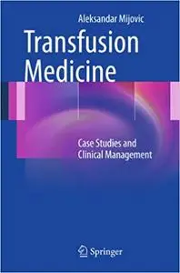 Transfusion Medicine: Case Studies and Clinical Management