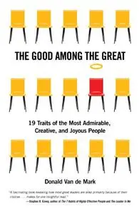 The Good Among the Great: 19 Traits of the Most Admirable, Creative, and Joyous People