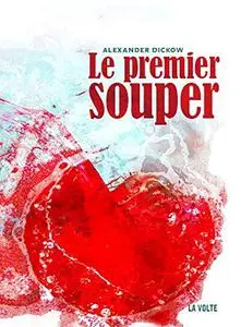 Alexander Dickow, "Le premier souper : Fragments de monde"