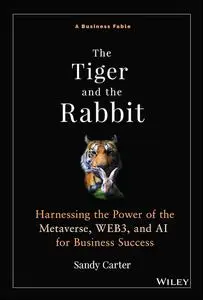 The Tiger and the Rabbit: Harnessing the Power of the Metaverse, WEB3, and AI for Business Success