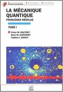 Victor M. Galitsky - La mécanique quantique, problèmes résolus - Tome 1