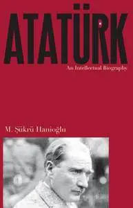 Atatürk: An Intellectual Biography