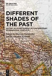 Different Shades of the Past: History as an Instrument of Contemporary International Conflicts