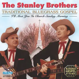 The Stanley Brothers - I'll Meet You In Church Sunday Morning (1999)