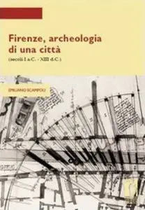 Firenze, archeologia di una città (secoli I a.C.-XIII d.C.) (Strumenti per la didattica e la ricerca) (repost)