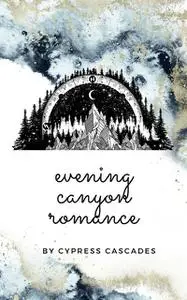 «Evening Canyon Romance» by Cypress Cascades