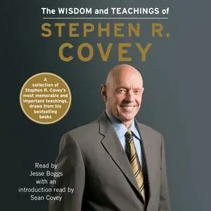 «The Wisdom and Teachings of Stephen R. Covey» by Stephen R. Covey