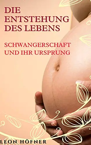 Die Entstehung des Lebens: Schwangerschaft und ihr Ursprung