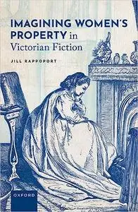 Imagining Women's Property in Victorian Fiction
