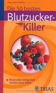 Die 50 besten Blutzucker-Killer: Blutzucker erfolgreich senken ohne Pillen (Repost)