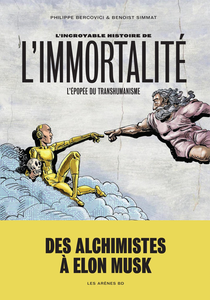 L'Incroyable Histoire de L'Immortalite - L'Epopee du Transhumanisme