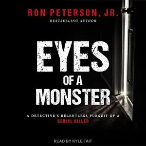 Eyes of a Monster: A Detective's Relentless Pursuit of a Serial Killer [Audiobook]