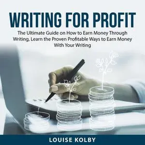 «Writing For Profit» by Louise Kolby