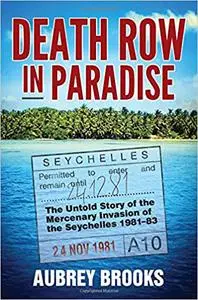 Death Row in Paradise: The Untold Story of the Mercenary Invasion of the Seychelles 1981-83