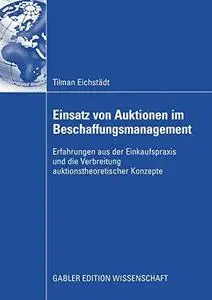 Einsatz von Auktionen im Beschaffungsmanagement: Erfahrungen aus der Einkaufspraxis und die Verbreitung auktionstheoretischer K