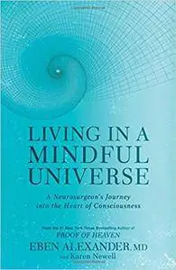 Living in a Mindful Universe: A Neurosurgeon's Journey into the Heart of Consciousness