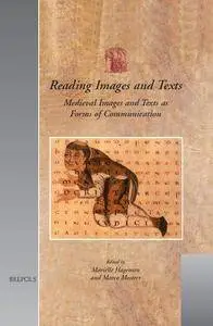 Reading Images and Texts: Medieval Images and Texts as Forms of Communication. Papers from the Third Utrecht Symposium on Medie
