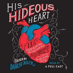 His Hideous Heart: 13 of Edgar Allan Poe's Most Unsettling Tales Reimagined [Audiobook]