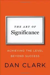 The Art of Significance: Achieving the Level Beyond Success