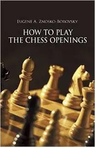 How to Play the Chess Openings (Dover Chess) by Eugene Znosko-Borovsky