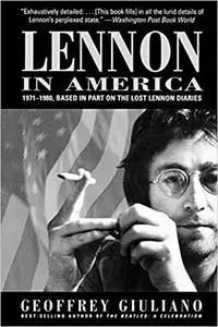 Lennon in America: 1971-1980, Based in Part on the Lost Lennon Diaries (Repost)