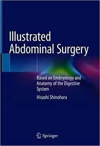 Illustrated Abdominal Surgery: Based on Embryology and Anatomy of the Digestive System