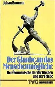 Der Glaube an das Menschenmögliche: Der ökumenische Rat der Kirchen und der Friede