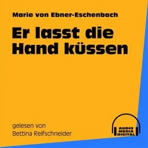 «Er lasst die Hand küssen» by Marie von Ebner-Eschenbach