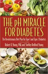 The pH Miracle for Diabetes: The Revolutionary Diet Plan for Type 1 and Type 2 Diabetics