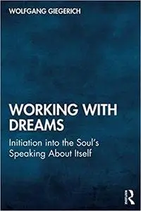 Working With Dreams: Initiation into the Soul’s Speaking About Itself