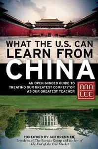 What the U.S. Can Learn from China: An Open-Minded Guide to Treating Our Greatest Competitor as Our Greatest Teacher (repost)