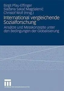 International vergleichende Sozialforschung: Ansätze und Messkonzepte unter den Bedingungen der Globalisierung