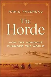 The Horde: How the Mongols Changed the World