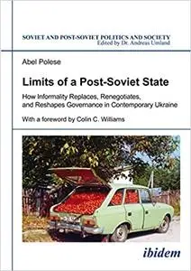 Limits of a Post-Soviet State: How Informality Replaces, Renegotiates, and Reshapes Governance in Contemporary Ukraine