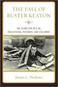 The Fall of Buster Keaton: His Films for MGM, Educational Pictures, and Columbia (Repost)