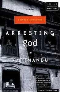 «Arresting God in Kathmandu» by Samrat Upadhyay