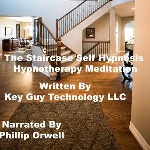 «The Staircase Self Hypnosis Hypnotherapy Meditation» by Key Guy Technology LLC