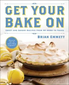 Get Your Bake On: Sweet and Savory Recipes from My Home to Yours (repost)
