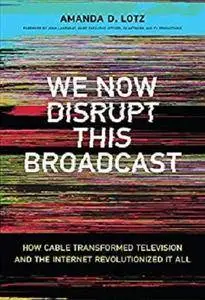 We Now Disrupt This Broadcast: How Cable Transformed Television and the Internet Revolutionized It All [Kindle Edition]